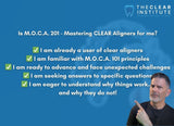 M.O.C.A. 201 - Mastering Clear Aligners (40 CE)