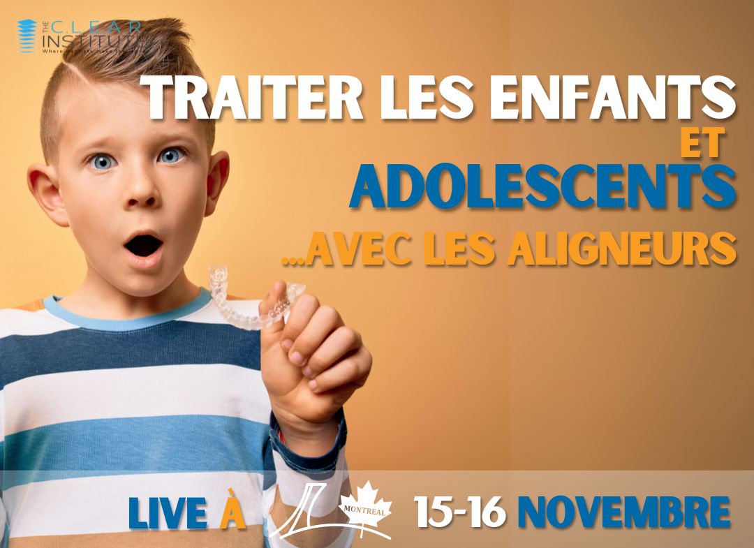 LIVE: Traiter les enfants et les adolescents avec des aligneurs transparents - Montréal: 15-16 Novembre, 2024